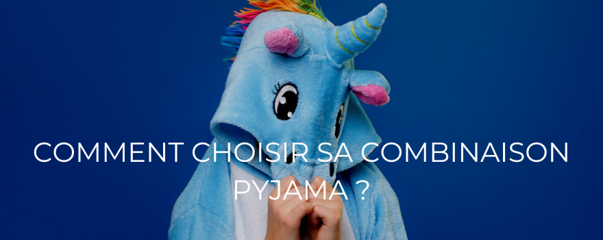 Comment choisir sa combinaison pyjama ?