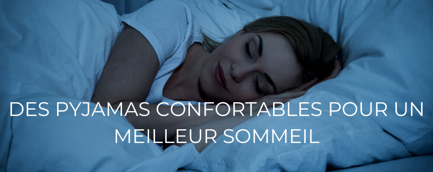 DES PYJAMAS CONFORTABLES POUR UN MEILLEUR SOMMEIL