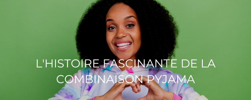 L'histoire fascinante de la combinaison pyjama