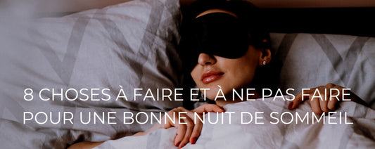 8 CHOSES À FAIRE ET À NE PAS FAIRE POUR UNE BONNE NUIT DE SOMMEIL