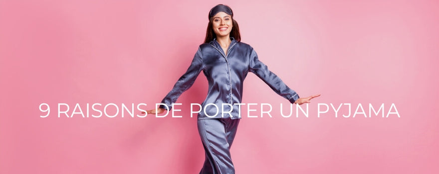 9 RAISONS DE PORTER UN PYJAMA