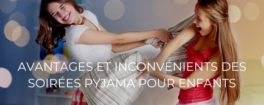 AVANTAGES ET INCONVÉNIENTS DES SOIRÉES PYJAMA POUR ENFANTS