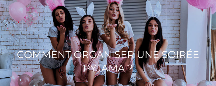 Comment organiser une soirée pyjama ?