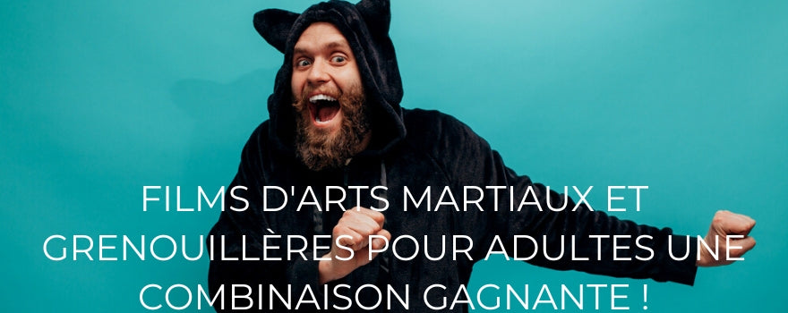 FILMS D'ARTS MARTIAUX ET GRENOUILLÈRES POUR ADULTES UNE COMBINAISON GAGNANTE !