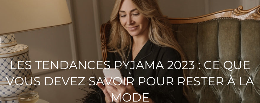Les tendances pyjama 2023 : ce que vous devez savoir pour rester à la mode