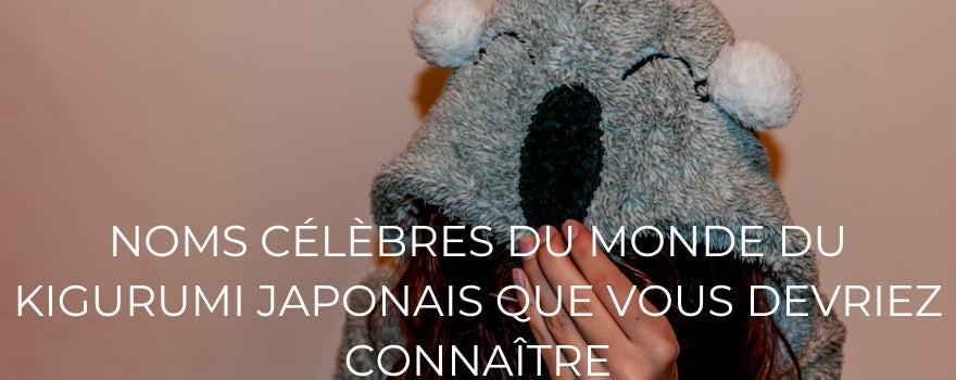 NOMS CÉLÈBRES DU MONDE DU KIGURUMI JAPONAIS QUE VOUS DEVRIEZ CONNAÎTRE