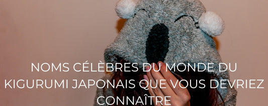 NOMS CÉLÈBRES DU MONDE DU KIGURUMI JAPONAIS QUE VOUS DEVRIEZ CONNAÎTRE