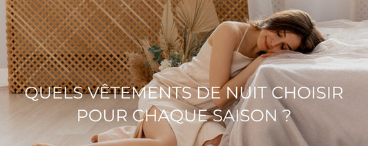 QUELS VÊTEMENTS DE NUIT CHOISIR POUR CHAQUE SAISON