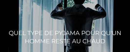 QUEL TYPE DE PYJAMA POUR QU'UN HOMME RESTE AU CHAUD