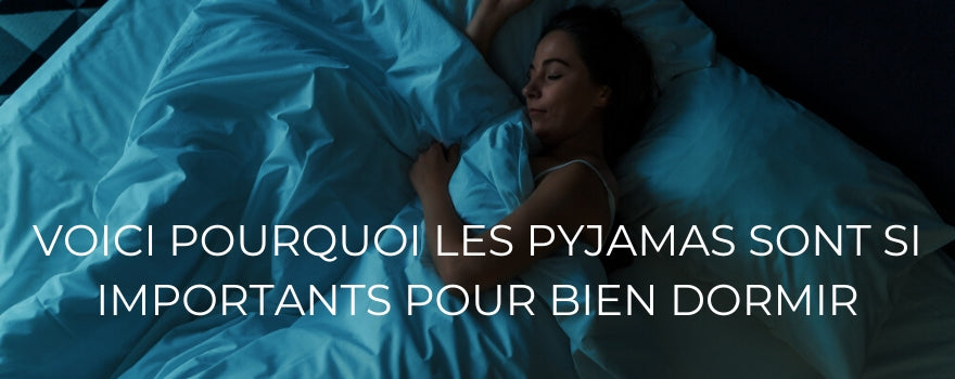 VOICI POURQUOI LES PYJAMAS SONT SI IMPORTANTS POUR BIEN DORMIR