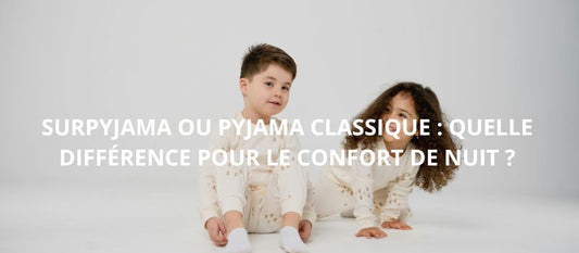 Surpyjama ou Pyjama Classique : Quelle Différence Pour le Confort de Nuit ?